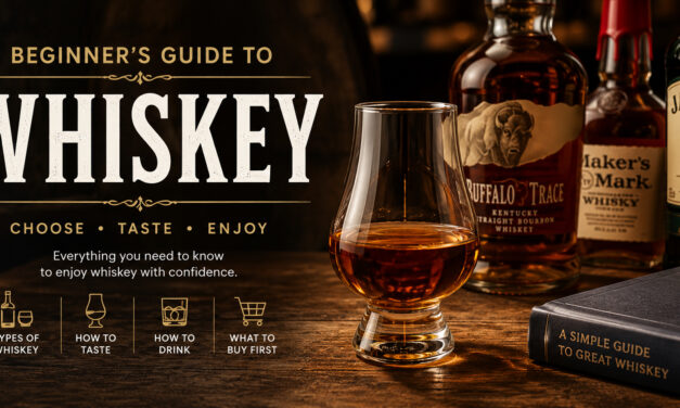 Beginner’s Guide to Whiskey: How to Choose, Taste, and Enjoy Your First Bottle